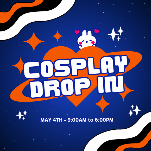 COSPLAY DROP IN SLOT (MAY 4TH)