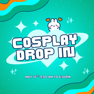 COSPLAY DROP IN SLOT (MAY 10TH)
